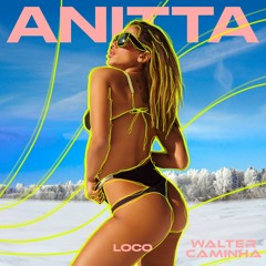 Anitta - Loco (Walter Caminha Remix) - FREE DOWNLOAD