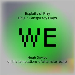 Conspiracy Plays - Hugh Davies on the temptations of alternate reality (EoP01)