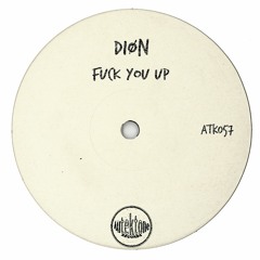 ATK057 - DIØN "Fuck You Up" (Preview)(Autektone Records)(Out Now)