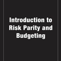 [Read] EBOOK 🗃️ Introduction to Risk Parity and Budgeting (Chapman and Hall/CRC Fina