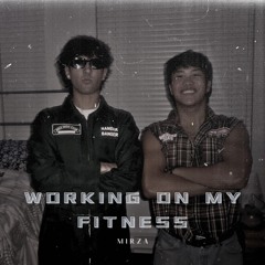 WORKING ON MY FITNESS - Mirza (Original Mix)