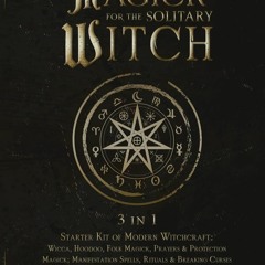 ⚡PDF❤ Practical Magick for the Solitary Witch (3 in 1): Starter Kit of Modern Wi