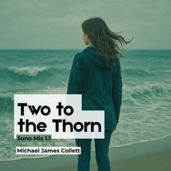 Two to the Thorn (Suno Mix 1.1)