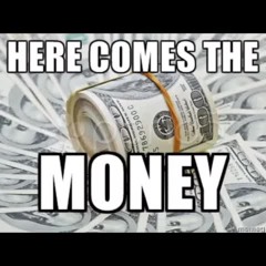 Here comes the money [SOUND EFFECT]