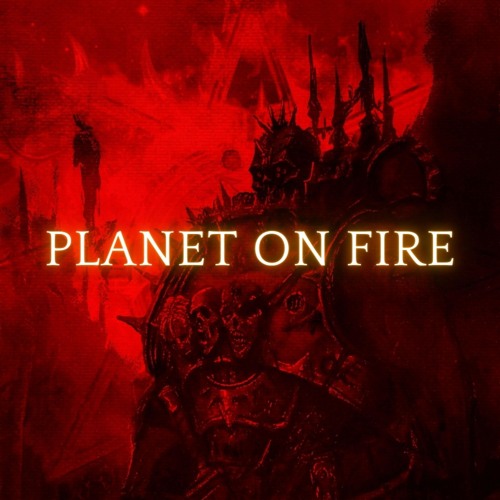 Planet On Fire (Warhammer 40k) Perfect Cut