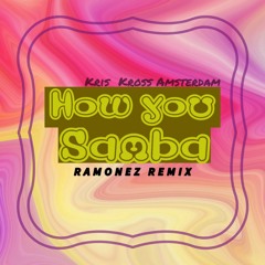 Kris Kross Amsterdam - How You Samba (Ramonez Remix)