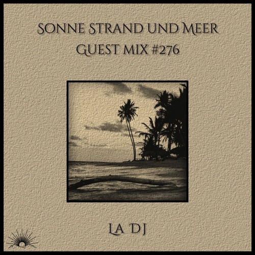Sonne Strand und Meer Guest Mix #276 by La Dj