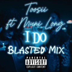 Toosii ft Muni Long - I Do (Blasted Mix)