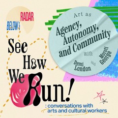 See How We Run! Art as Agency, Autonomy and Community — with Demi London and Moroti George