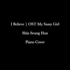 I BELIEVE (나는 믿는다) - SHIN SEUNG HUN | OST My Sassy Girl | Giang Nguyễn
