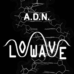 A.D.N. - Lowave (original Mix)