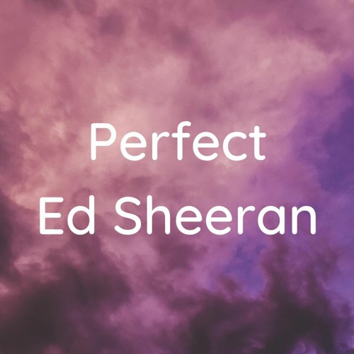 Stream Perfect - Ed Sheeran (Remixed) Free Download by Thunder Music |  Listen online for free on SoundCloud