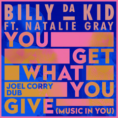 You Get What You Give (Music in You) (Joel Corry Dub) [feat. Natalie Gray]