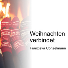 Weihnachten verbindet | Christmas connects - Franziska Conzelmann