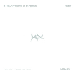 THE AFTERS x KNOXX 023 | LEN0X