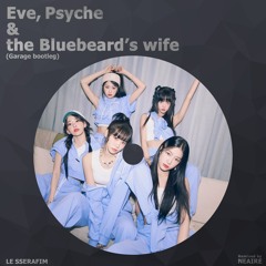 LE SSERAFIM - Eve, Psyche & the Bluebeard’s wife(Garage Extended bootleg)