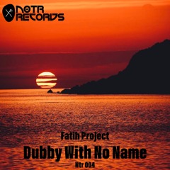 Fatih Project - Dubby With No Name
