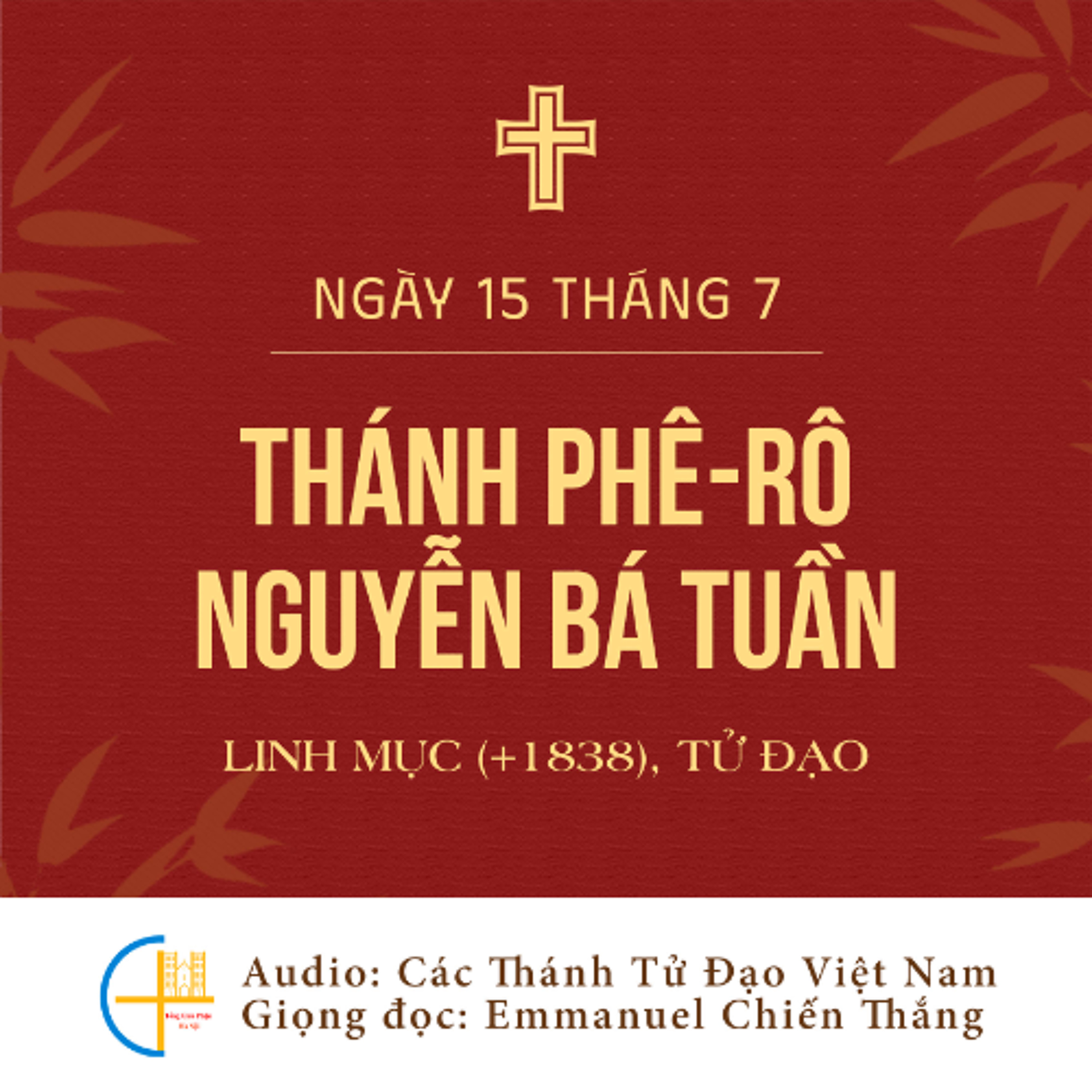 Ngày 15-7 Thánh Phê-rô Nguyễn Bá Tuần, Linh mục (+1838), Tử đạo episode artwork