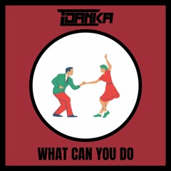 T DANKA - WHAT CAN YOU DO (300 FOLLOWERS FREE DL)
