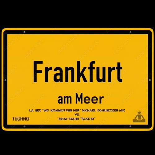 "Wo Kommen Wir Her? Frankfurt am Meer" (La Rez) Michael Kohlbecker Remix vs. Mhat Stahn "Fake Id"