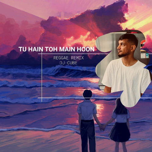 Tu Hain Toh Main Hoon | Arjit Singh | (DJ-CUBE)