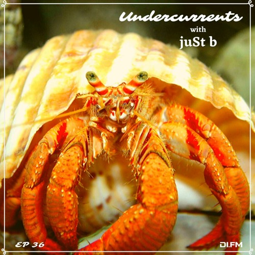juSt b ▪️ Undercurrents EP36 ▪️ Apr.17 '20