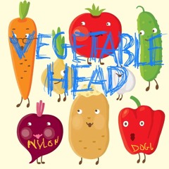Vegetable Head [NYLON DOGG] —  10.20.23