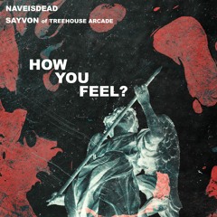 SAYVON x NAVEISDEAD - "How You Feel?" (Prod. by Scorpio Prodz)