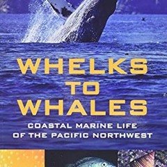 DOWNLOAD EPUB 💜 Whelks to Whales: Coastal Marine Life of the Pacific Northwest by  R