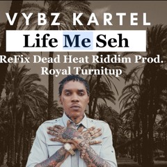 Vybz Kartel - Life Me Say Refix Dead Heat Riddim Royal TurnItUp