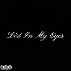Dirt In My Eyes (Prod.101dayyys)