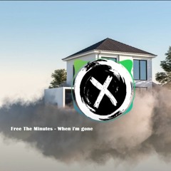 Free The Minutes - When I'm Gone