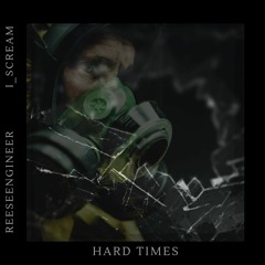 Hard times Ft I_Scream (Free DL)