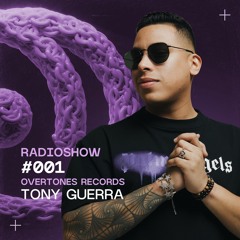 Overtones Radio Show - Tony Guerra Episode 001 - Live from Floyd, Miami
