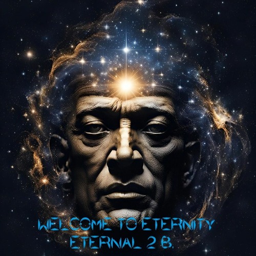 Stream Welcome To Eternity by ETERNAL 2 B. | Listen online for