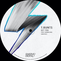 FREE DOWNLOAD: T.Bunts - Get You (Original Mix) [Swerve Digital]