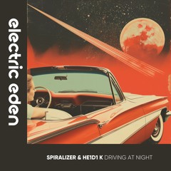 Spiralizer, He1d1 KDriving at Night (Rolling Thunder Mix) [Electric Eden Records]