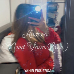 Andrea (Need Your Love)