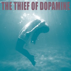 The Thief Of Dopamine