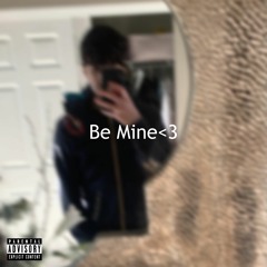Be Mine<3