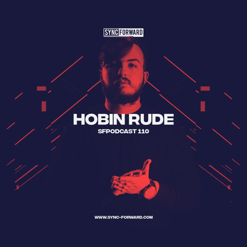 Sync Forward Podcast 110 - Hobin Rude