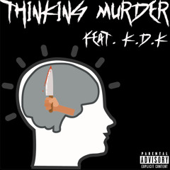 THINKING MURDER (FEAT. K.D.K)