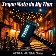 XEQUE MATE DO MY THOR MC TIKÃO DJ BR DO CHAPA |SANTO AMARO
