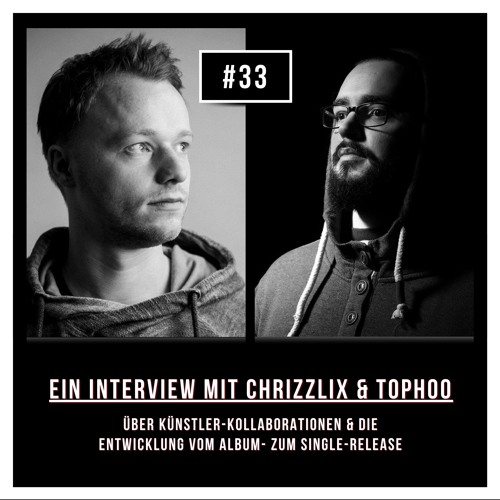 #33 Interview mit Chrizzlix & Tophoo: Über Kollaborationen und die Entwicklung vom Album zur Single