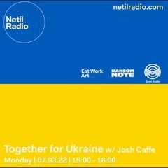 Together for Ukraine w/ Josh Caffe + Rosie Ama - 7th March 2022
