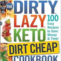 [Free] PDF 💞 The DIRTY, LAZY, KETO Dirt Cheap Cookbook: 100 Easy Recipes to Save Mon