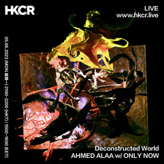 Deconstructed World: AHMED ALAA w/ ONLY NOW  - 05/06/2023