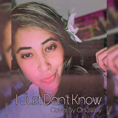 I Just Dont KNow cover by ON3way