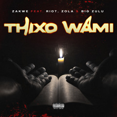 Thixo Wami (feat. Zola, Big Zulu & Riot)