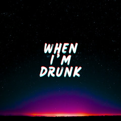 when i'm drunk